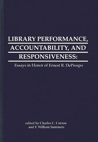 Library Performance, Accountability and Responsiveness Essays in Honor of Wernest R. Deporspo.