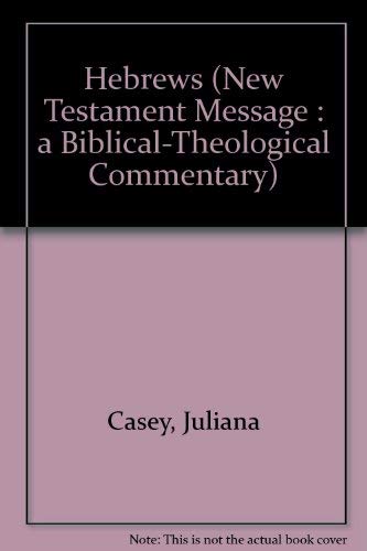 Hebrews (New Testament Message : a Biblical-Theological Commentary)