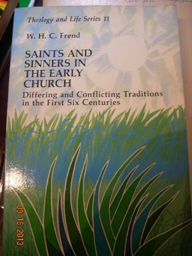 Saints and Sinners in the Early Church: Differing and Conflicting Traditions in the First Six Cen...