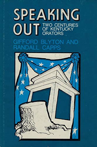 Speaking Out (Two Centuries of Kentucky Orators)