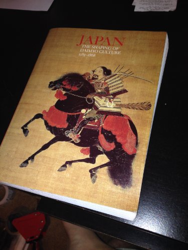 Japan: The Shaping of Daimyo Culture 1185-1868