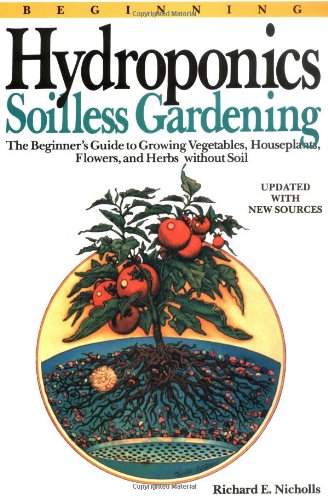 Beginning Hydroponics: Soilless Gardening a Beginner's Guide to Growing Vegetables, House Plants,...