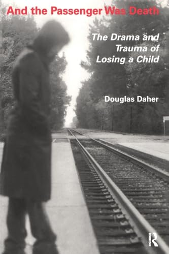 And the Passenger Was Death : The Drama and Trauma of Losing a Child