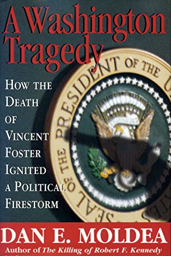 A Washington Tragedy: How the Death of Vincent Foster Ignited a Political Firestorm Moldea, Dan E.
A Washington Tragedy: How the Death of Vincent Foster Ignited a Political Firestorm Moldea, Dan E.