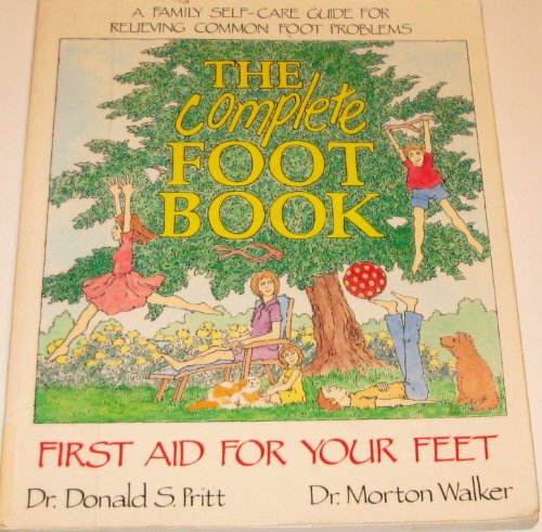 THE COMPLETE FOOT BOOK : First Aid for Your Feet (A Dr. Morton Walker Health Book)