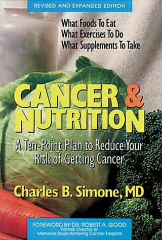 CANCER AND NUTRITION : A Ten-Point Plan to Reduce Your Risk of Getting Cancer (Revised & Expanded...