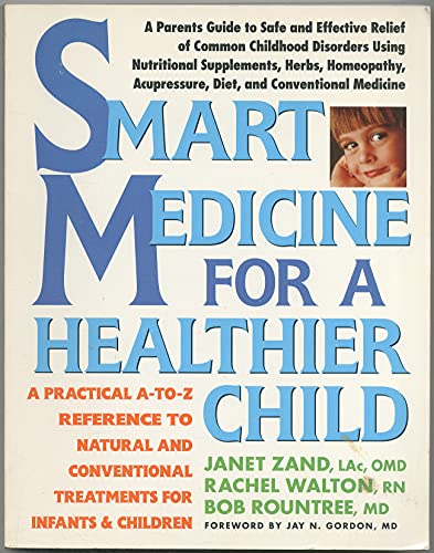 Smart Medicine for a Healthier Child: A Practical A-to-Z Reference ot Natural and Conventional Tr...