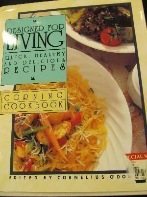Designed for Living Corning Cookbook, Quick, Healthy, and Delicious Recipes