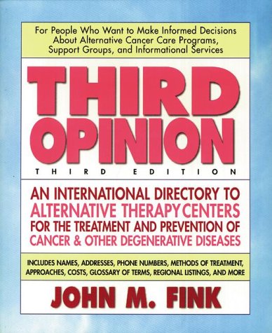 Third Opinion: An International Directory to Alternative Therapy Centers for the Treatment and Pr...
