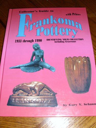 COLLECTOR'S GUIDE TO FRANKOMA POTTERY 1933 THROUGH 1999; INCLUDING GRACETONE