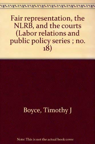 Fair representation, the NLRB, and the courts (Labor relations and public policy series ; no. 18)