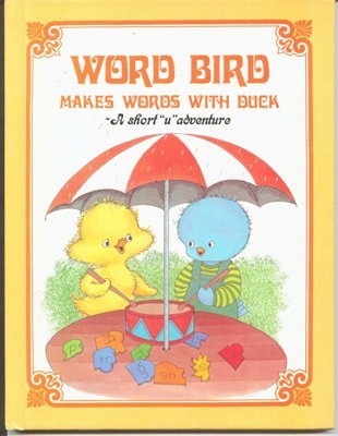 Word Bird Makes Words With Duck : A Short 'U' Adventure