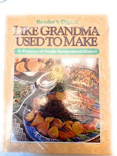 Reader's Digest Like Grandma Used to Make: A Treasury of Fondly Remembered Dishes