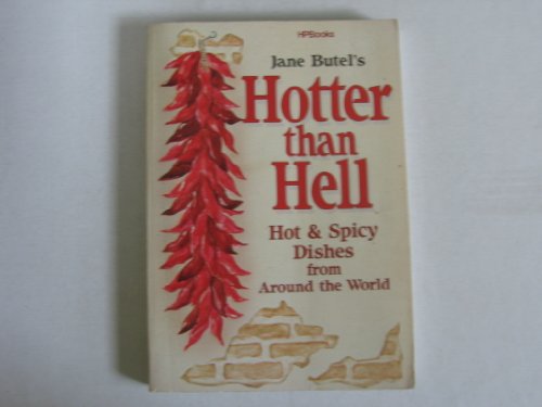Jane Butel's HOTTER THAN HELL Hot & Spicy Dishes from Around the World