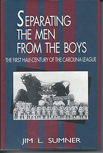 Separating the Men from the Boys: The First Half-Century of the Carolina League