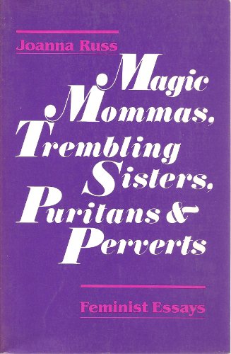 Magic Mommas, Trembling Sisters, Puritans and Perverts - Feminist Essays