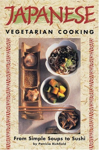 Japanese Vegetarian Cooking: From Simple Soups to Sushi (Vegetarian Cooking Series)