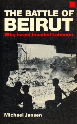 The Battle of Beirut : Why Israel Invaded Lebanon