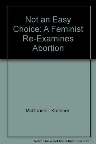Not an Easy Choice : A Feminist Re-Examines Abortion