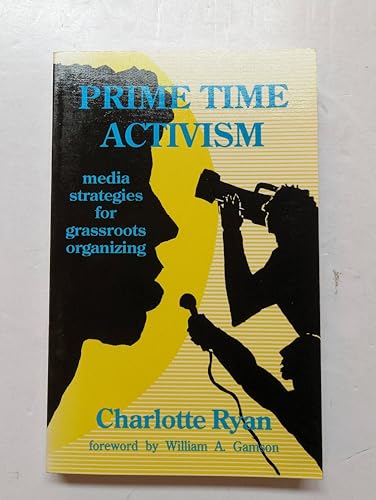 Prime Time Activism: Media Strategies for Grassroots Organizing
