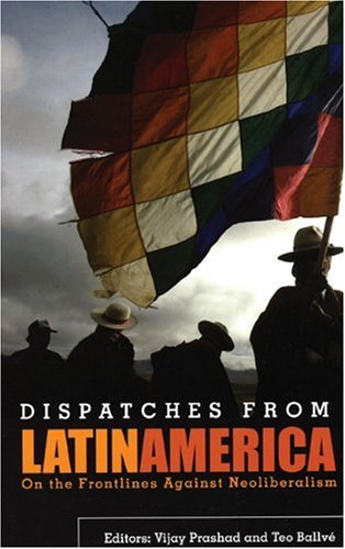 Dispatches from Latin America: On the Frontlines Against Neoliberalism