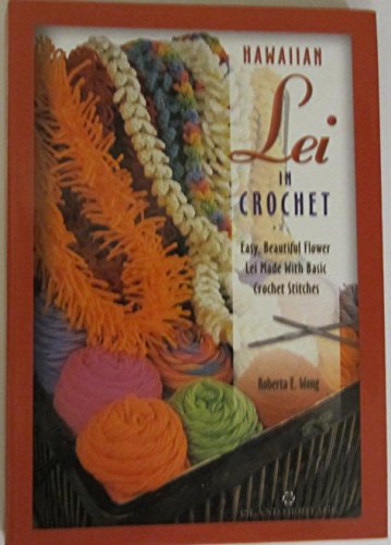 Hawaiian Lei In Crochet: Easy, Beautiful Flower Lei Made With Basic Crochet Stitches