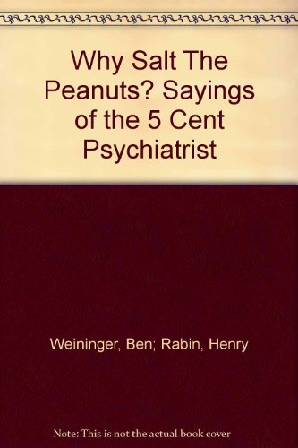 Why salt the peanuts?: Sayings of the 5 [cent] psychiatrist