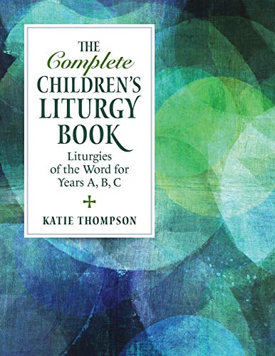 Complete Children's Liturgy Book : Liturgies of the World for Years A, B, C
Complete Children's Liturgy Book : Liturgies of the World for Years A, B, C