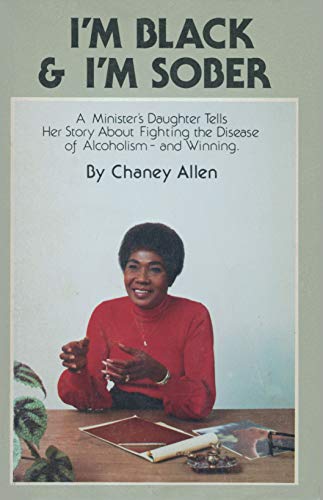 I'm Black & I'm Sober: A Minister's Daughter Tells Her Story about Fighting the Disease of Alcoholism--And Winning
I'm Black & I'm Sober: A Minister's Daughter Tells Her Story about Fighting the Disease of Alcoholism--And Winning