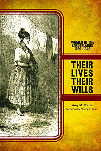 Their Lives, Their Wills: Women in the Borderlands, 1750-1846 (Women, Gender, and the West)
Their Lives, Their Wills: Women in the Borderlands, 1750-1846 (Women, Gender, and the West)