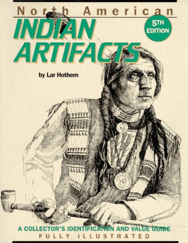 North American Indian Artifacts: A Collector's Identification and Value Guide
North American Indian Artifacts: A Collector's Identification and Value Guide
