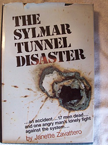 The Sylmar Tunnel Disaster: .an accident.17 men dead. and one man's lonely fight against the system