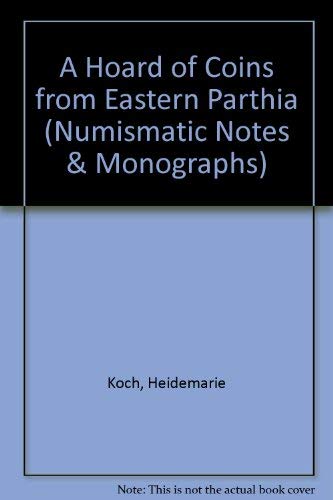 Hoard of Coins From Eastern Parthia, A - Numismatic Notes and Monographs, No. 165