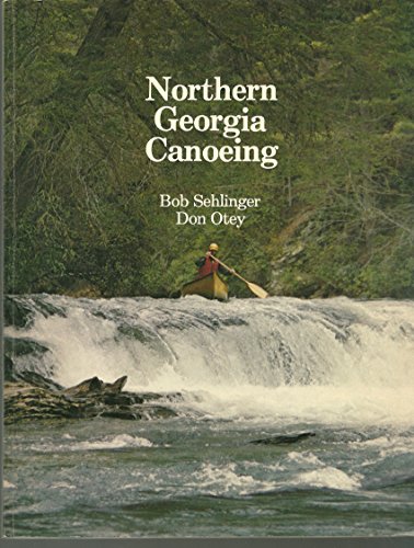 Northern Georgia Canoeing: A Canoeing and Kayaking Guide to the Streams of the Cumberland
Northern Georgia Canoeing: A Canoeing and Kayaking Guide to the Streams of the Cumberland