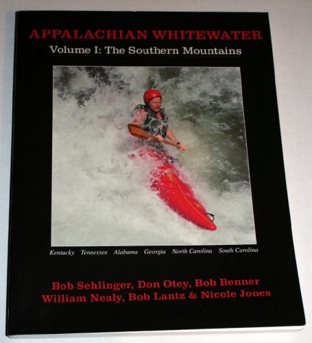 Appalachian Whitewater, Vol. 1: The Southern Mountains: The Premier Canoeing and Kayaking Streams...