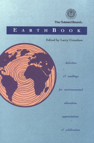 The Outward Bound Earthbook: Activities and Readings for Enviromental Education, Appreciation and...