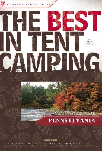 The Best in Tent Camping: Pennsylvania: A Guide for Car Campers Who Hate RVs, Concrete Slabs, and...