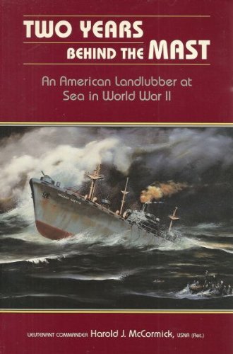 Two Years Behind the Mast: An American Landlubber at Sea in World War II