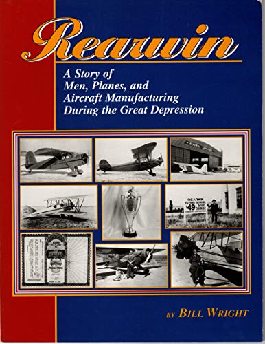 Rearwin: Story of Men, Planes, Aircraft Manufacturing During the Great Depression