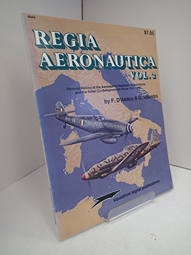 Regia Aeronauctia: Pictorial History of the Aeronautica Nazionale Repubblicana and the Italian Co...