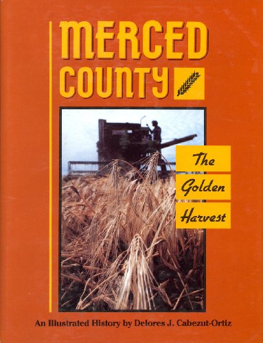 Merced County: The Golden Harvest : An Illustrated History
