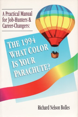What Color is Your Parachute? A Practical Manual for Job-Hunters and Career-Changers (1994 Edition)