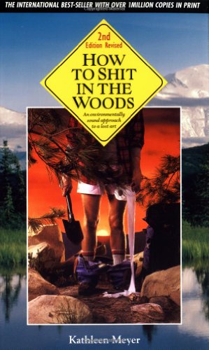 How to Shit in the Woods - An environmentally sound approach to a lost art