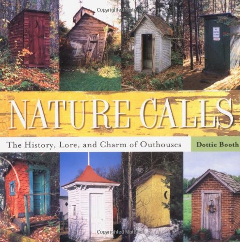 Nature Calls The History, Lore and Charm of Outhouses