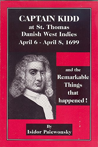Captain Kidd at St.Thomas, Danish West Indies, April 6- April 8, 1699 and the Remarkable Things T...