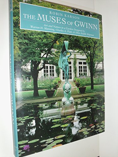 THE MUSES OF GWINN: ART AND NATURE IN A GARDEN DESIGNED BY WARREN H. MANNING, CHARLES A. PLATT & ...