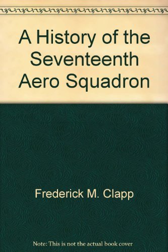 A HISTORY OF THE 17TH AERO SQUADRON. AN AMERICAN PURSUIT SQUADRON WITH THE R.A.F.