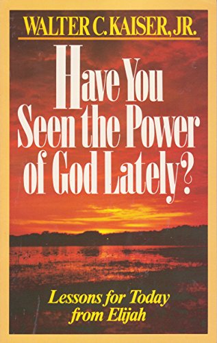 Have you seen the power of God lately: Lessons for today from Elijah