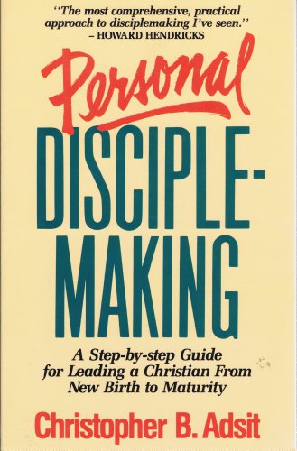 Personal Disciplemaking: A Step-By-Step Guide for Leading a Christian from New Birth to Maturity