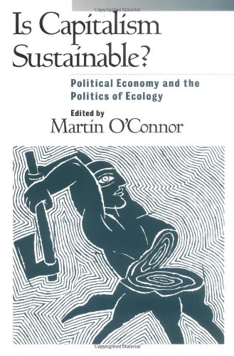Is Capitalism Sustainable: Political Economy and the Politics of Ecology